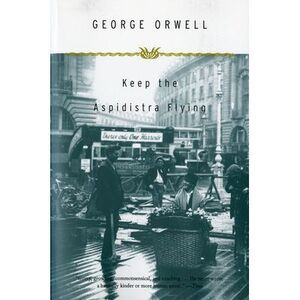 Keep the Aspidistra Flying -- George Orwell